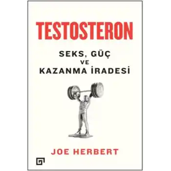 Testosteron: Seks - Güç ve Kazanma İradesi