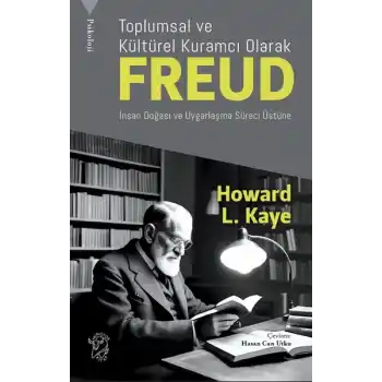 Toplumsal ve Kültürel Kuramcı Olarak Freud: İnsan Doğası ve Uygarlaşma Süreci Üzerine