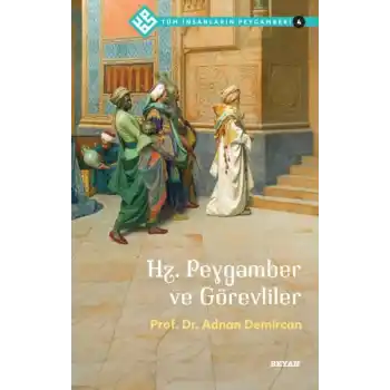 Tüm İnsanların Peygamberi -4 Hz. Peygamber ve Görevliler