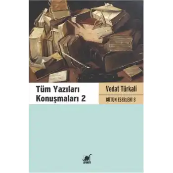 Tüm Yazıları Konuşmaları 2 - Vedat Türkali Bütün Eserleri 3