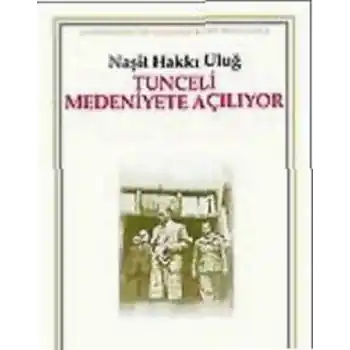 Tunceli Medeniyete Açılıyor