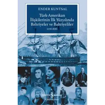 Türk-Amerikan İlişkilerinin İlk Yüzyılında Bahriyeler ve Bahriyeliler (1776-1876)