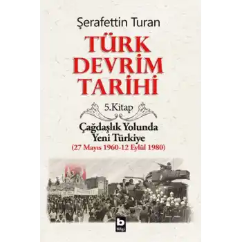 Türk Devrim Tarihi 5. Kitap - Çağdaşlık Yolunda Yeni Türkiye