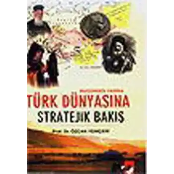 Türk Dünyasına Stratejik Bakış