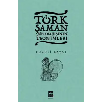 Türk Şaman Mitolojisinin Teonimleri