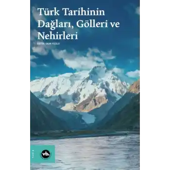 Türk Tarihinin Dağları, Gölleri ve Nehirleri