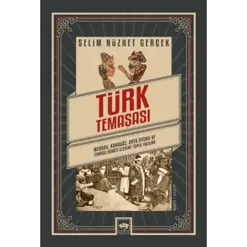 Türk Temaşası - Meddah, Karagöz, Orta Oyunu ve Temaşa Sanatı Üzerine Toplu Yazılar