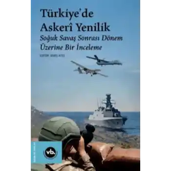 Türkiyede Askeri Yenilik - Soğuk Savaş Sonrası Dönem Üzerine Bir İnceleme