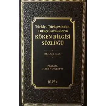 Türkiye Türkçesindeki Türkçe Sözcüklerin Köken Bilgisi Sözlüğü - Etimolojik Sözlük