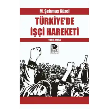 Türkiye’de İşçi Hareketi 1908-1984