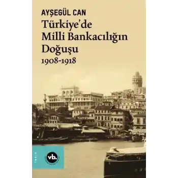 Türkiye’de Milli Bankacılığın Doğuşu 1908-1918