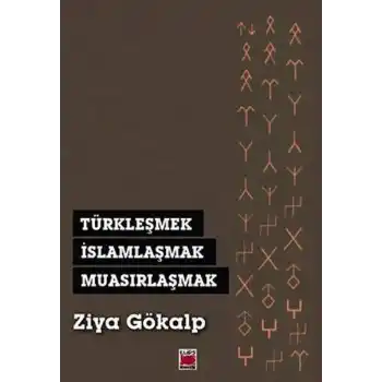 Türkleşmek, İslamlaşmak, Muasırlaşmak