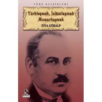 Türkleşmek, İslamlaşmak Muasırlaşmak