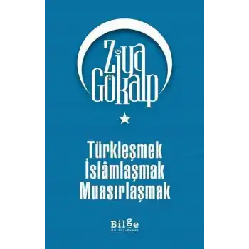 Türkleşmek İslamlaşmak Muasırlaşmak