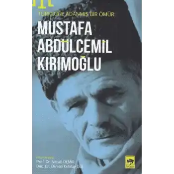 Türklüğe Adanmış Bir Ömür - Mustafa Abdülcemil Kırımoğlu