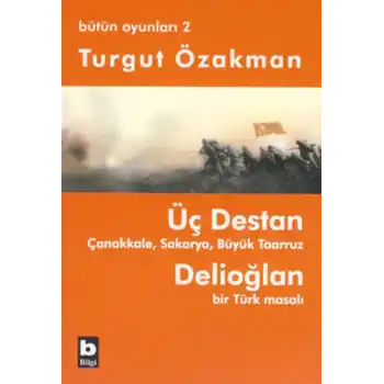 Üç Destan  Çanakkale Sakarya Büyük Taaruz Delioğlan Bir Türk Masalı / Bütün Oyunları 2