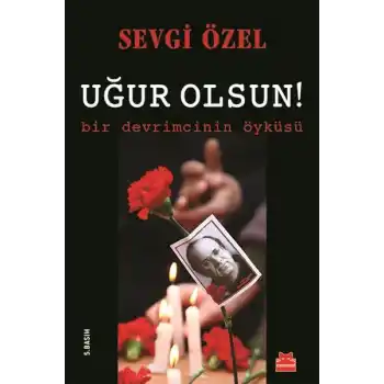Uğur Olsun!  Bir Devrimcinin Öyküsü