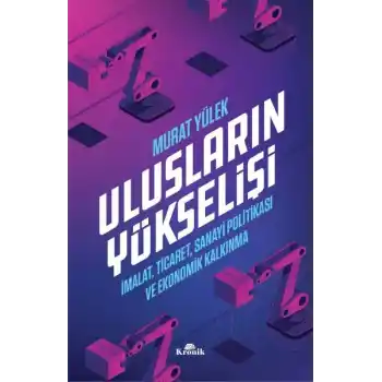 Ulusların Yükselişi - İmalat, Ticaret, Sanayi Politikası ve Ekonomik Kalkınma