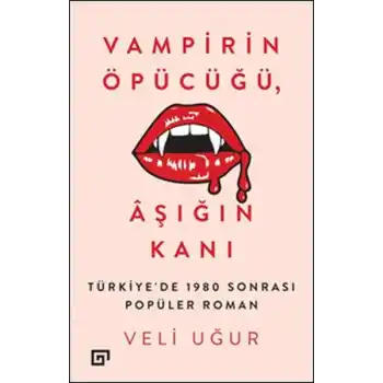 Vampirin Öpücüğü, Aşığın Kanı: Türkiyede 1980 Sonrası Popüler Roman
