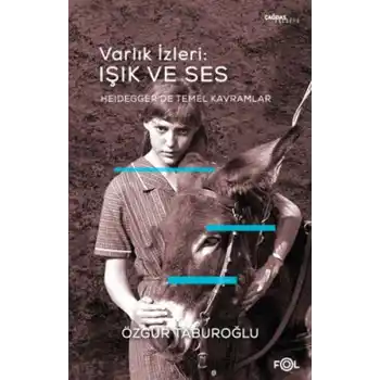 Varlık İzleri: Işık ve Ses - Heidegger’de Temel Kavramlar