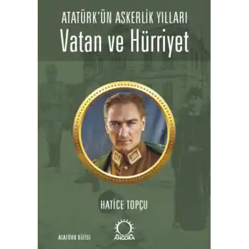 Vatan ve Hürriyet – Atatürk’ün Askerlik Yılları