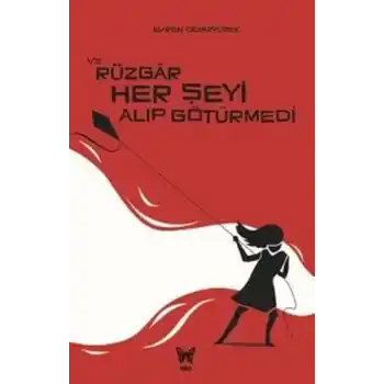 Ve Rüzgar Her Şeyi Alıp Götürmedi