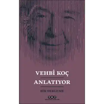 Vehbi Koç Anlatıyor- Bir Derleme