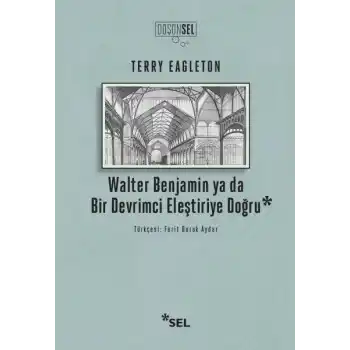 Walter Benjamin Ya Da Bir Devrimci Eleştiriye Doğru