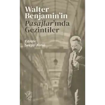 Walter Benjamin’in Pasajlar’ında Gezintiler