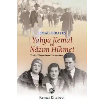Yahya Kemal ve Nâzım Hikmet - Uzak Dünyaların Yakınları