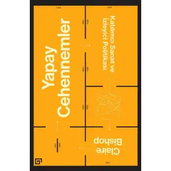 Yapay Cehennemler: Katılımcı Sanat ve İzleyici Politikası