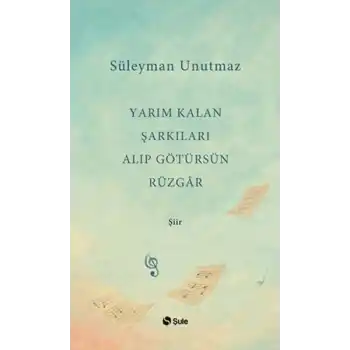 Yarım Kalan Şarkıları Alıp Götürsün Rüzgar