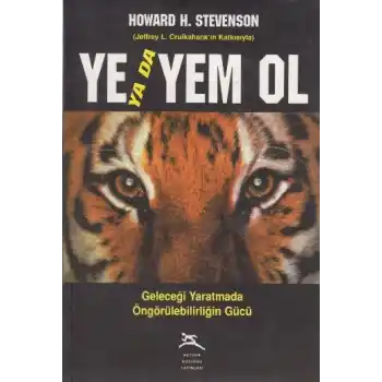 Ye ya da Yem Ol Geleceği Yaratmada Öngörülebilirliğin Gücü