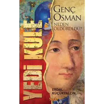 Yedi Kule: Genç Osman Neden Öldürüldü?