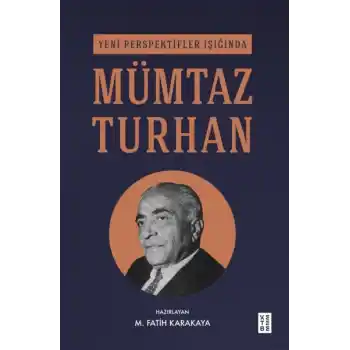 Yeni Perspektifler Işığında Mümtaz Turhan