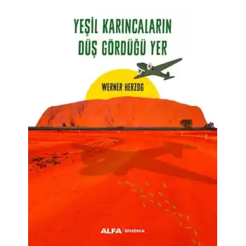 Yeşil Karıncaların Düş Gördüğü Yer