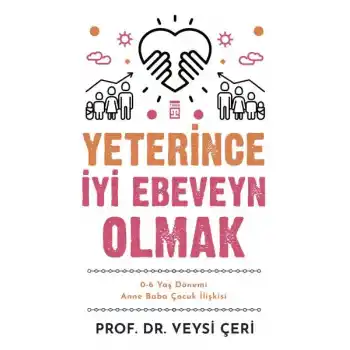 Yeterince İyi Ebeveyn Olmak ve 0-6 Yaş Dönemi Anne Baba Çocuk İlişkisi