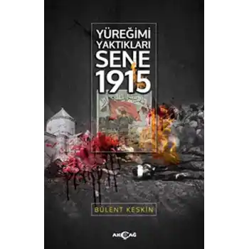 Yüreğimi Yaktıkları Sene 1915