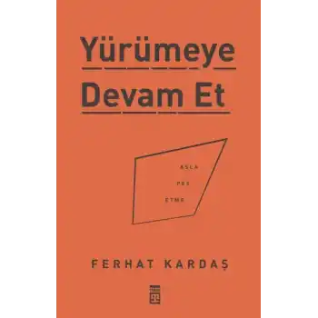 Yürümeye Devam Et - Asla Pes Etme