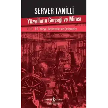 Yüzyılların Gerçeği ve Mirası 5. Cilt - 19. Yüzyıl : İlerlemeler ve Çelişmeler