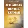 Acılardan Heykel Yapmak