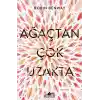 Ağaçtan Çok Uzakta