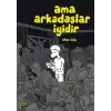 Ama Arkadaşlar İyidir