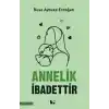 Annelik İbadettir