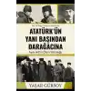 Atatürk’ün Yanı Başından Darağacına