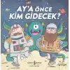 Aya Önce Kim Gidecek?