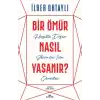 Bir Ömür Nasıl Yaşanır? - Hayatta Doğru Seçimler İçin Öneriler