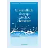 Bismillah Deyip Girdik Denize