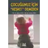 Çocuğunuz İçin Keşke Demeden