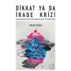 Dikkat Ya Da İrade Krizi